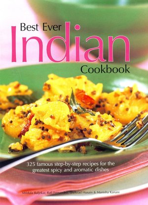 Best Ever Indian Cookbook: 325 Famous Step-by-Step Recipes for the Greatest Spicy and Aromatic Dishes