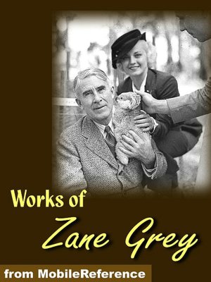 Works of Zane Grey: Includes Betty Zane, The Call of the Canyon, The Last Trail, The Rainbow Trail, Kate Bonnet, Riders of the Purple Sage, The Spirit of the Border & more