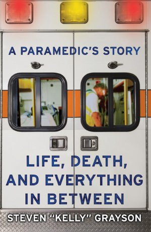 A Paramedic's Story: Life, Death, and Everything in Between