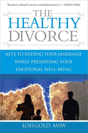 Healthy Divorce: Keys to Ending Your Marriage While Preserving Your Emotional Well-Being