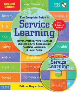 The Complete Guide to Service Learning: Proven, Practical Ways to Engage Students in Civic Responsibility, Academic Curriculum, and Social Action
