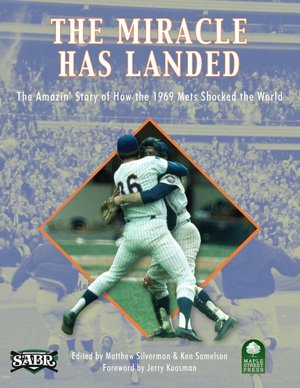 The Miracle Has Landed: The Amazin' Story of How the 1969 Mets Shocked the World