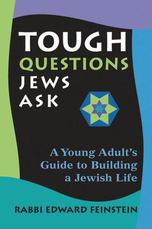 Tough Questions Jews Ask: A Young Person's Guide to Building a Jewish Life