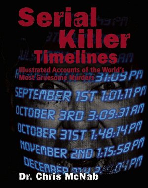 Serial Killer Timelines: Illustrated Day-by-Day Accounts of the World's Most Gruesome Murders