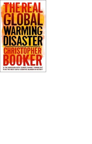 The Real Global Warming Disaster: Is the Obsession with 'Climate Change' Turning out to be the Most Costly Scientific Blunder in History?