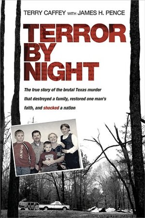 Terror by Night: The True Story of the Brutal Texas Murder That Destroyed a Family, Restored One Man's Faith, and Shocked a Nation