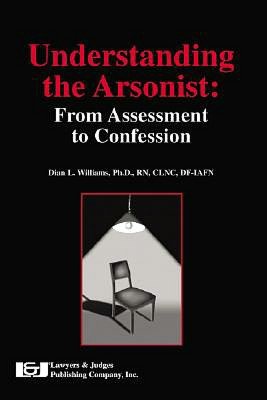 Understanding the Arsonist: From Assessment to Confession