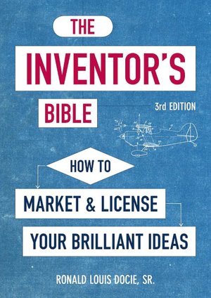 The Inventor's Bible: How to Market and License Your Brilliant Ideas