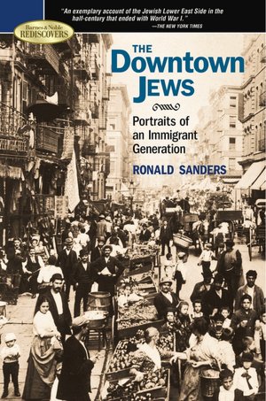 The Downtown Jews: Portraits of an Immigrant Generation (Barnes & Noble Rediscovers Series)