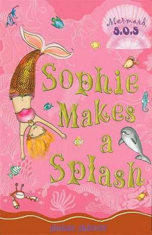 Sophie Makes a Splash (Mermaid S.O.S. Series #3)
