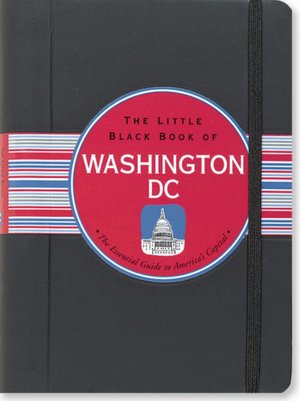 The Little Black Book of Washington, DC: The Essential Guide to America's Capital
