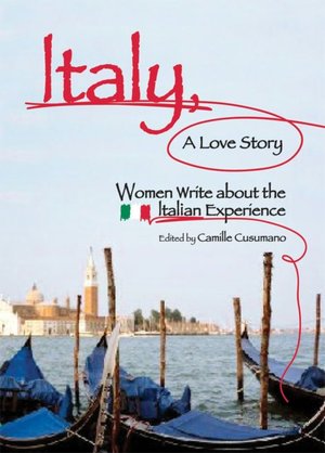 Italy, a Love Story: Women Write about the Italian Experience