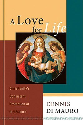 A Love for Life Christianity's Consistent Protection of the Unborn pdf A Love for Life Christianity's Consistent Protection of the Unborn cover
