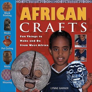 African Crafts: Fun Things to Make and Do from West Africa