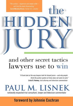The Hidden Jury: And Other Secret Tactics Lawyers Use to Win