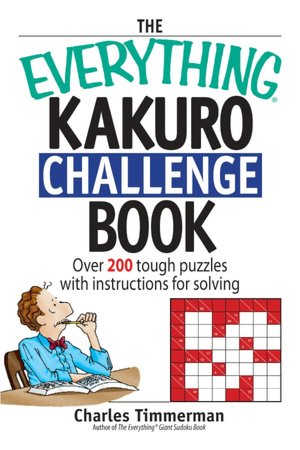 The Everything Kakuro Challenge Book: Over 200 Brain-teasing Puzzles With Instruction for Solving