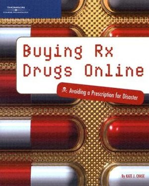 Buying Rx Drugs Online: Avoiding a Prescription for Disaster Kate J. Chase
