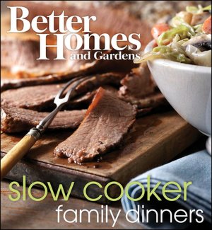 Better Homes and Gardens Slow Cooker Family Dinners
