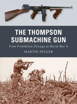 The Thompson Submachine Gun: From Prohibition Chicago to World War II