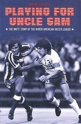 Playing For Uncle Sam: The Brits' Story of the North American Soccer League