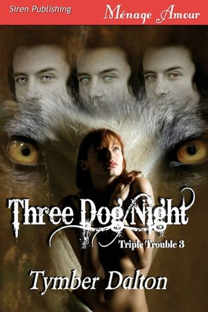 Three Dog Night [Triple Trouble 3] (Siren Publishing Menage Amour)