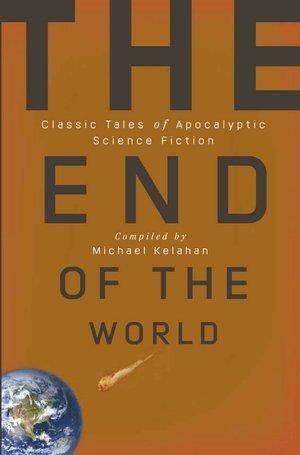 The End of the World: Classic Tales of Apocalyptic Science Fiction