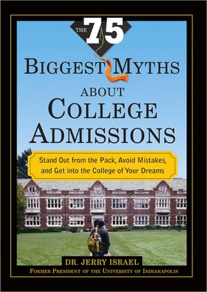 The 75 Biggest Myths about College Admissions: Stand Out from the Pack, Avoid Mistakes, and Get into the College of Your Dreams