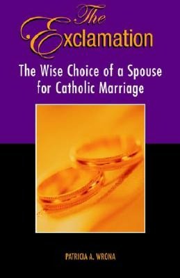 The Exclamation: The Wise Choice of a Spouse for Catholic Marriage