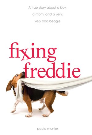 Fixing Freddie: A TRUE story about a Boy, a Single Mom, and the Very Bad Beagle Who Saved Them