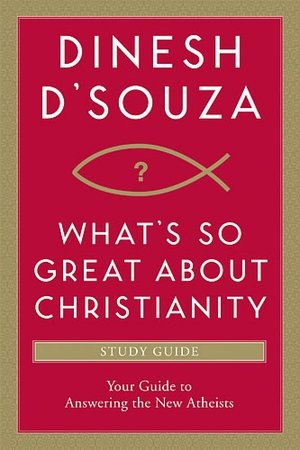 What's So Great about Christianity Study Guide: Your Guide to Answering the New Atheists