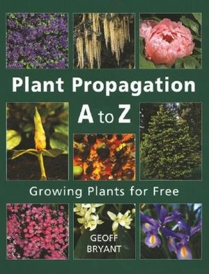 Plant Propagation A to Z: Growing Plants for Free
