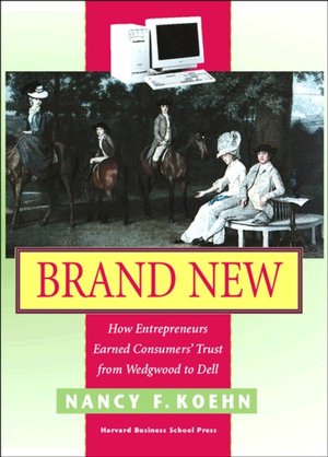 Brand New: How Entrepreneurs Earned Consumers' Trust from Wedgwood to Dell