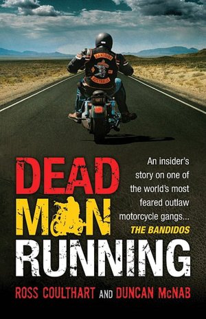 Dead Man Running: An Insider's Story on One of the World's Most Feared Outlaw Motorcycle Gangs...The Bandidos