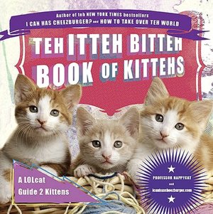 Teh Itteh Bitteh Book of Kittehs