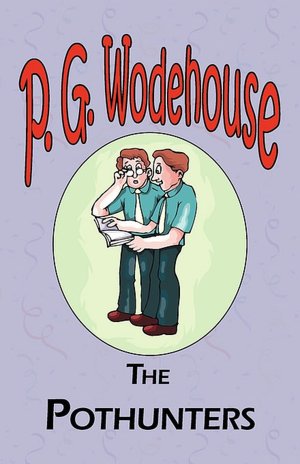 The Pothunters - From The Manor Wodehouse Collection, A Selection From The Early Works Of P. G. Wodehouse