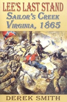 Lee's Last Stand: Sailor's Creek, Virginia 1865