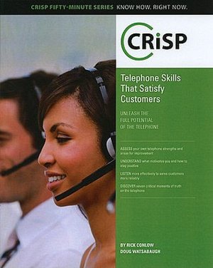 Telephone Skills that Satisfy Customers: Unleash the Full Potential of the Telephone