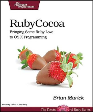 Programming Cocoa with Ruby: Create Compelling Mac Apps Using Rubycocoa