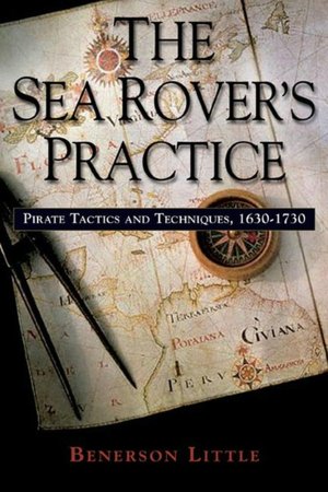 The Sea Rover's Practice: Pirate Tactics and Techniques, 1630?1730