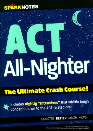 ACT All-Nighter: The Ultimate Crash Course (SparkNotes Test Prep)