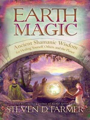 Earth Magic: Ancient Spiritual Wisdom for Healing Yourself, Others, and the Planet