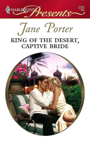 King of the Desert, Captive Bride (Harlequin Presents #2725)