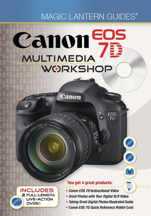 Magic Lantern Guides®: Canon EOS 7D Multimedia Workshop