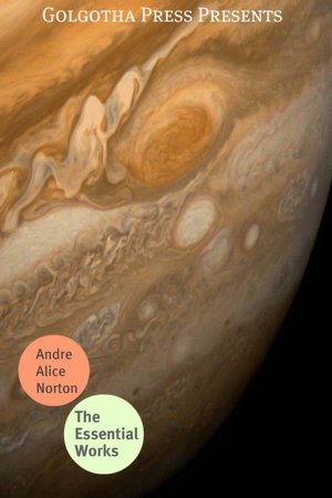 The Essential Works of Andre Alice Norton