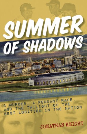 Summer of Shadows: A Murder, A Pennant Race, and the Twilight of the Best Location in the Nation