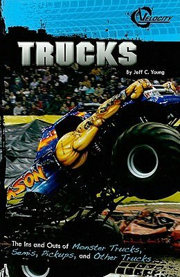 Trucks: The Ins and Outs of Monster Trucks, Semis, Pickups, and Other Trucks