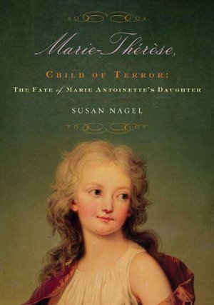 Marie-Therese, Child of Terror: The Fate of Marie Antoinette's Daughter