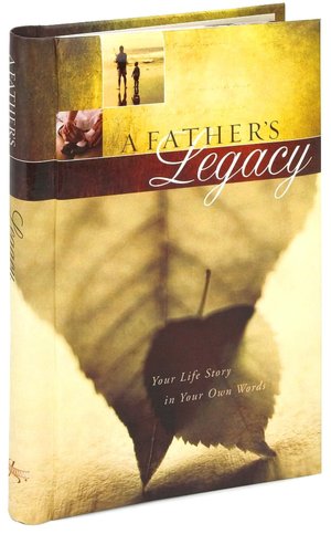 A Father's Legacy: Your Life Story in Your Own Words