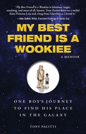 My Best Friend is a Wookie: One Boy's Journey to Find His Place in the Galaxy