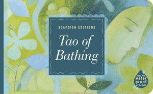 Tao of Bathing: Calming Reflections for the Bath: A Waterproof Book